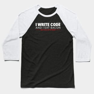 I WRITE CODE AND I EAT BACON Baseball T-Shirt